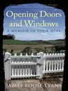 Opening Doors and Windows (eBook): A Memoir In Four Acts